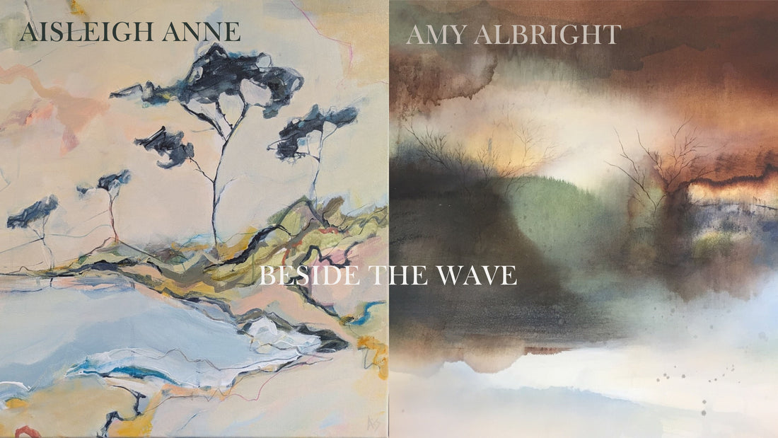 Amy Albright & Aisleigh Anne: 5th - 18th March - Beside The Wave